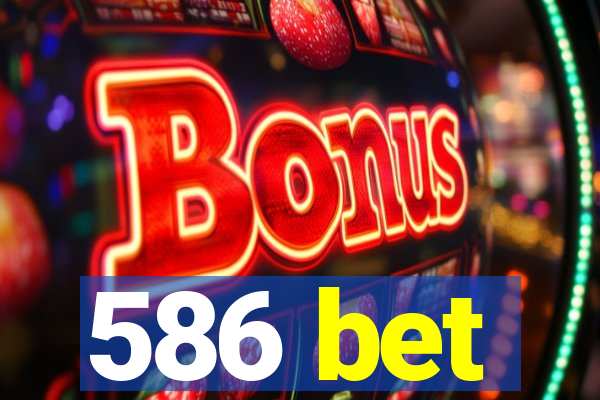 586 bet